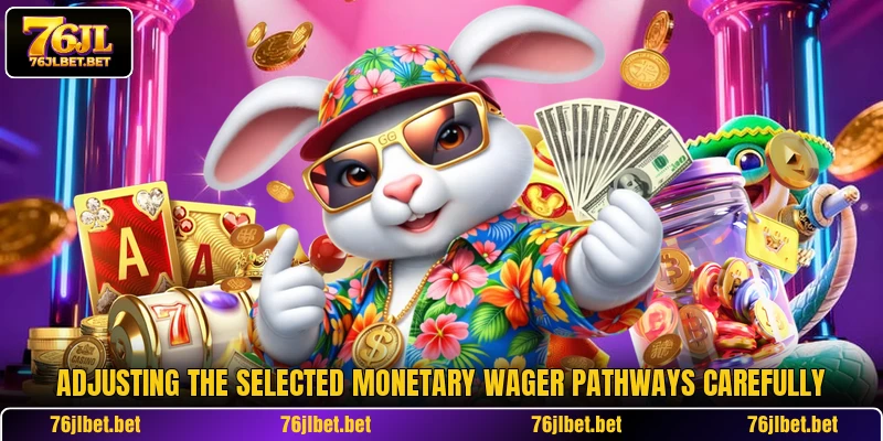 Adjusting the selected monetary wager pathways carefully