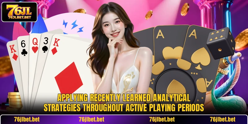 Applying recently learned analytical strategies throughout active playing periods