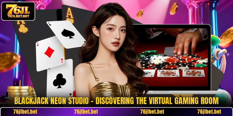 Blackjack Neon Studio - Discovering The Virtual Gaming Room