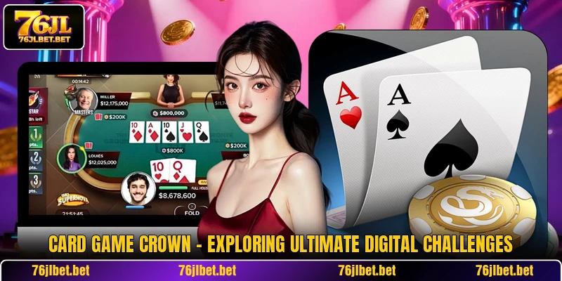 Card Game Crown - Exploring Ultimate Digital Challenges