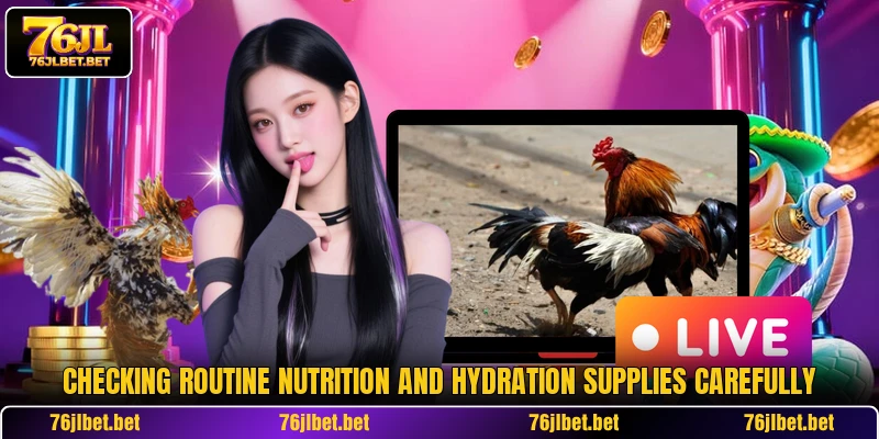 Checking routine nutrition and hydration supplies carefully