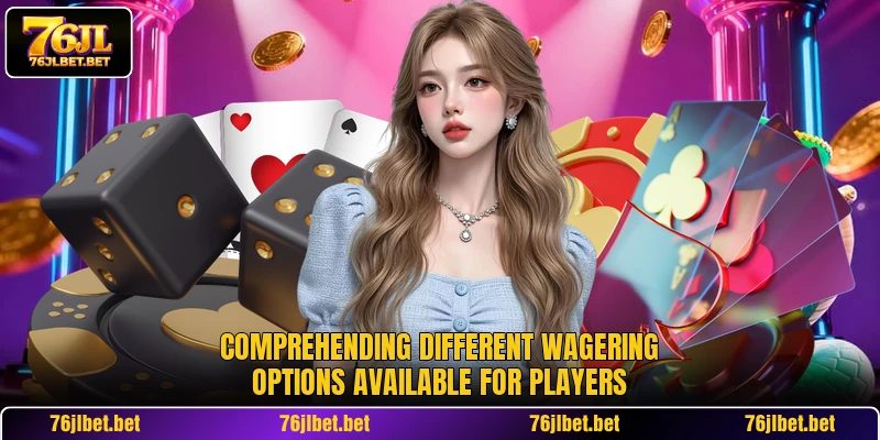 Comprehending different wagering options available for players