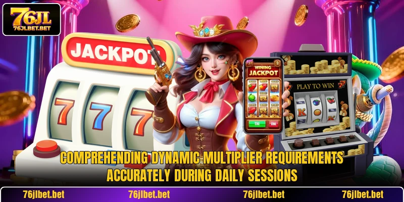 Comprehending dynamic multiplier requirements accurately during daily sessions