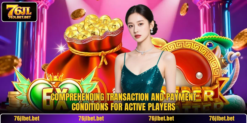 Comprehending transaction and payment conditions for active players