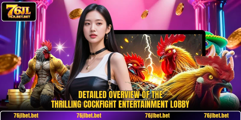 Detailed overview of the thrilling cockfight entertainment lobby