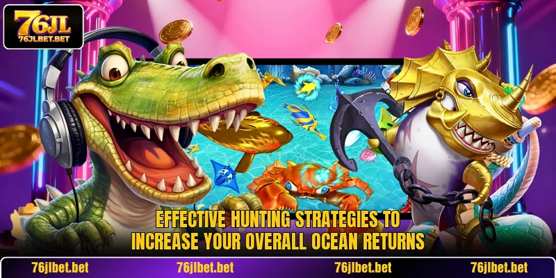 Effective hunting strategies to increase your overall ocean returns