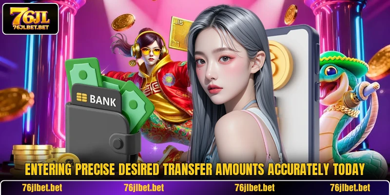 Entering precise desired transfer amounts accurately today