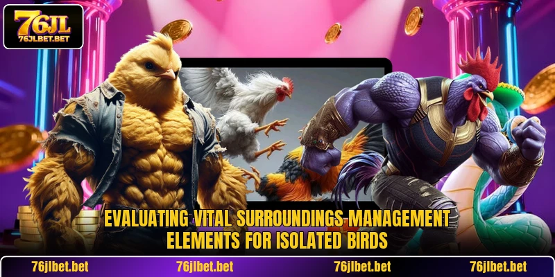 Evaluating vital surroundings management elements for isolated birds