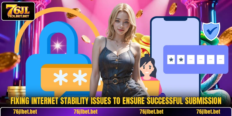 Fixing internet stability issues to ensure successful submission