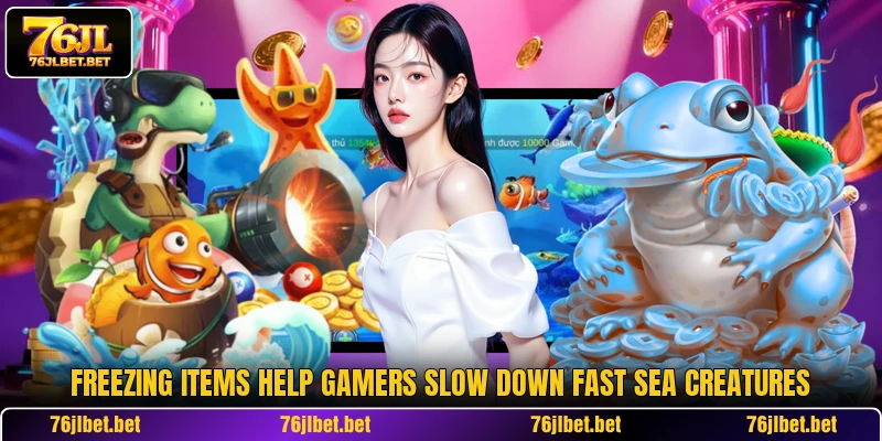 Freezing items help gamers slow down fast sea creatures