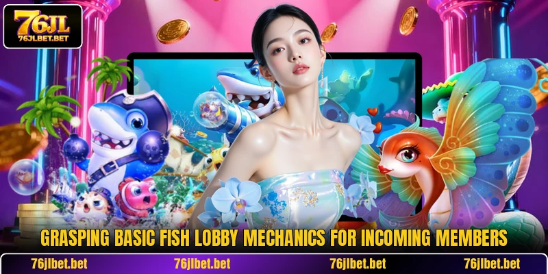 Grasping basic fish lobby mechanics for incoming members