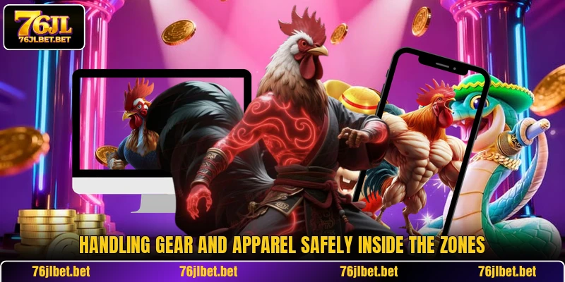 Handling gear and apparel safely inside the zones
