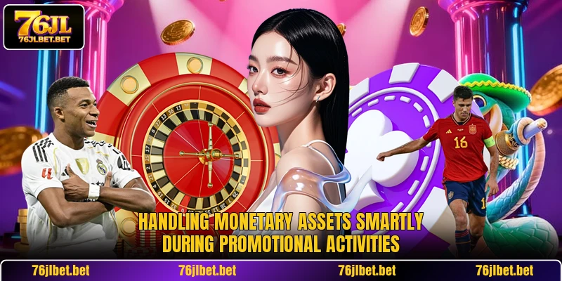 Handling monetary assets smartly during promotional activities