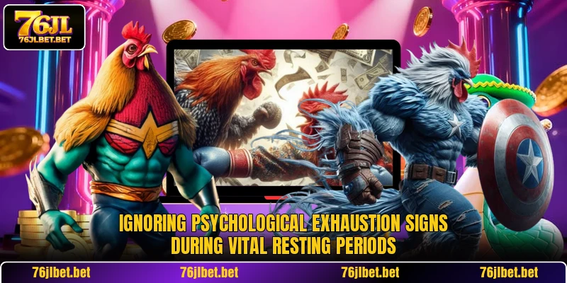 Ignoring psychological exhaustion signs during vital resting periods