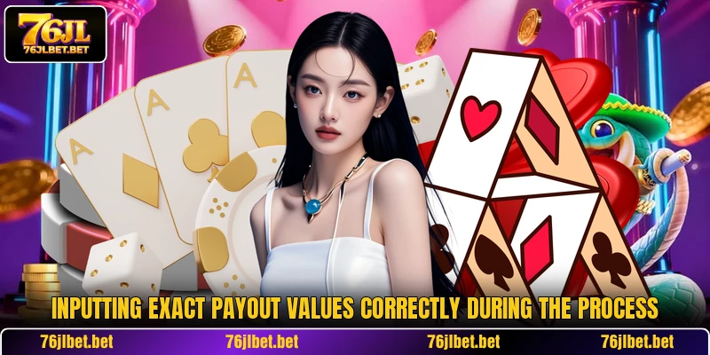 Inputting exact payout values correctly during the process