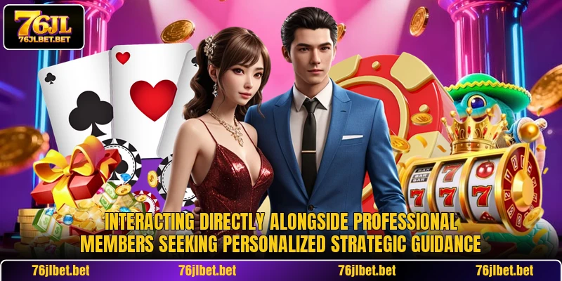 Interacting directly alongside professional members seeking personalized strategic guidance