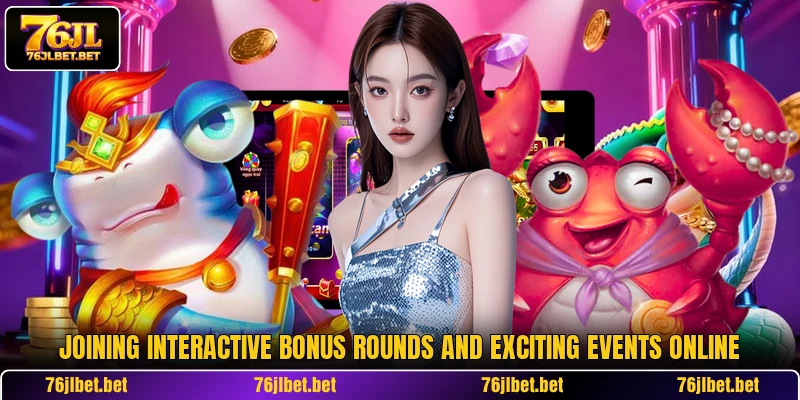 Joining interactive bonus rounds and exciting events online