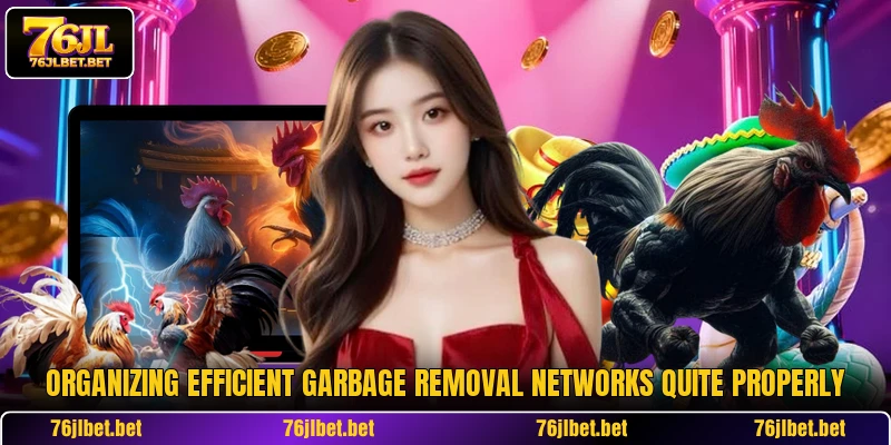 Organizing efficient garbage removal networks quite properly