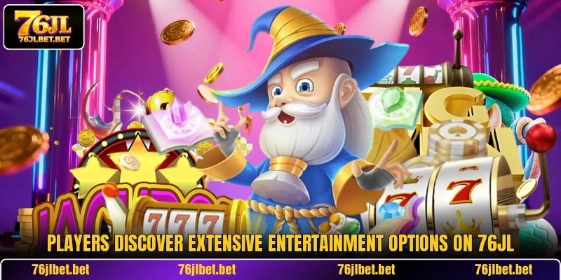 Players discover extensive entertainment options on 76JL