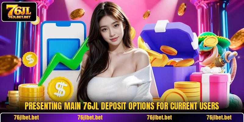 Presenting main 76JL deposit options for current users