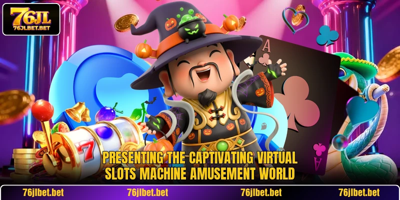 Presenting the captivating virtual slots machine amusement world