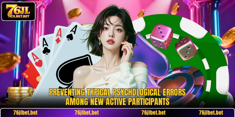 Preventing typical psychological errors among new active participants