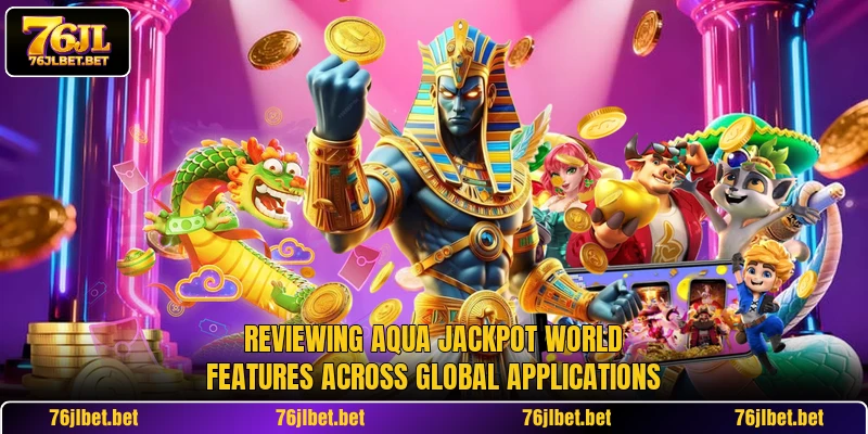 Reviewing Aqua Jackpot World features across global applications