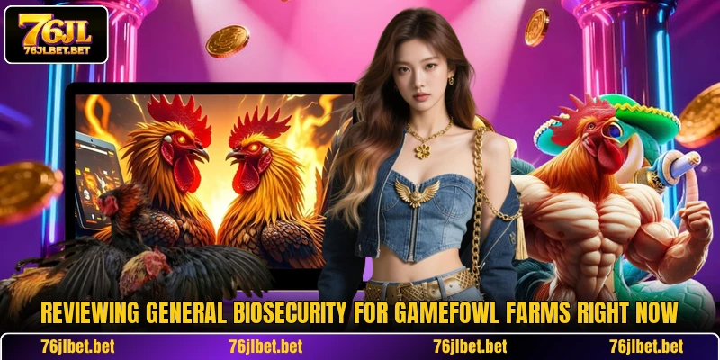 Reviewing general biosecurity for gamefowl farms right now