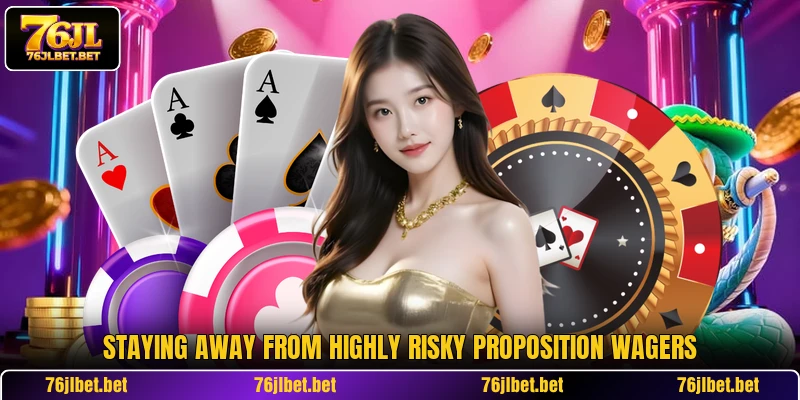 Staying away from highly risky proposition wagers