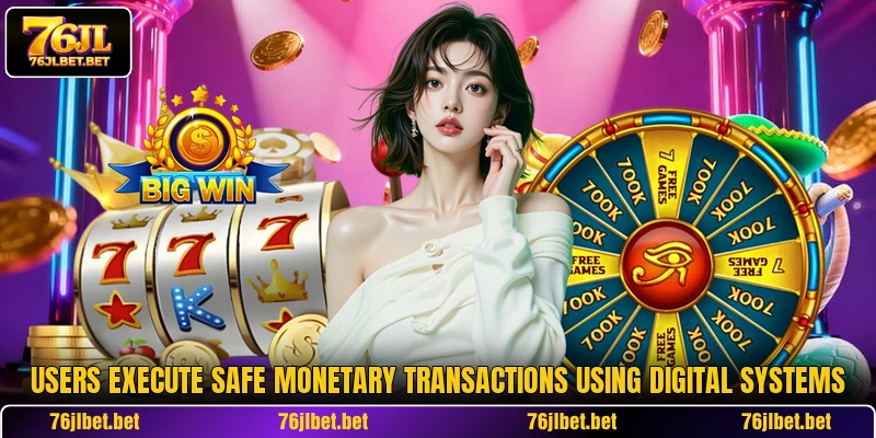Users execute safe monetary transactions using digital systems