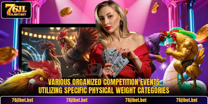 Various organized competition events utilizing specific physical weight categories